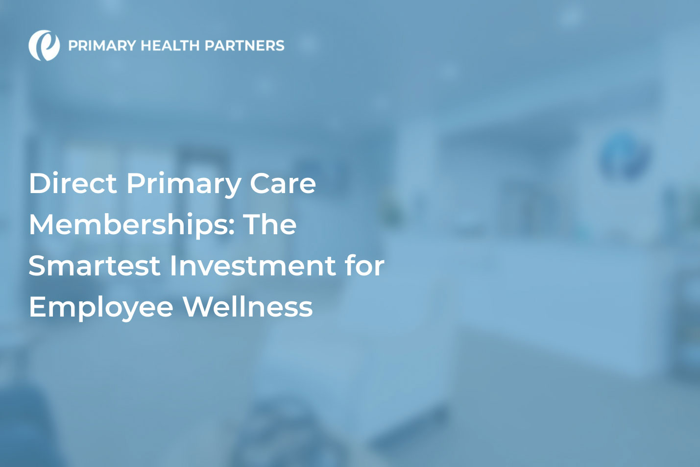 Guide to finding a physician and Direct Primary Care Memberships by Primary Health Partners.